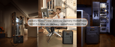 Jackery HomePower 3600 Pro Max vs. HomePower 3600 Plus vs. HomePower 3000 - Jackery