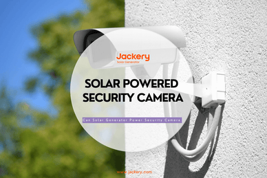 Solar Powered Security Camera: Can Solar Generator Power A Security Camera - Jackery