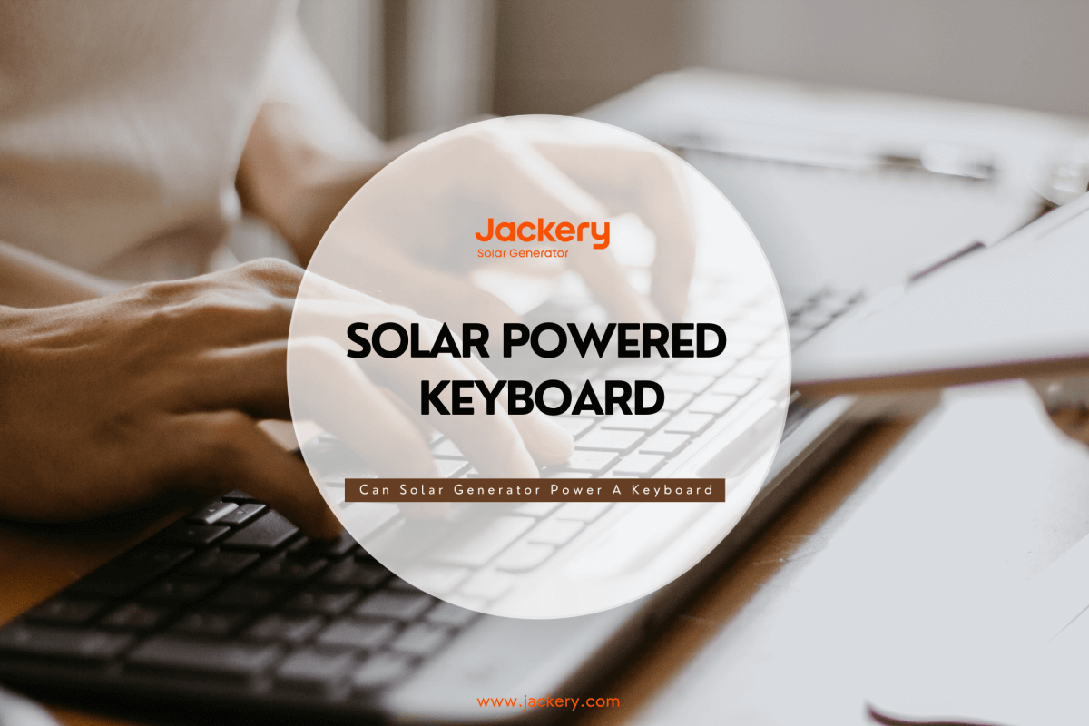 Solar Powered Keyboard: Can Solar Generator Power The Keyboard